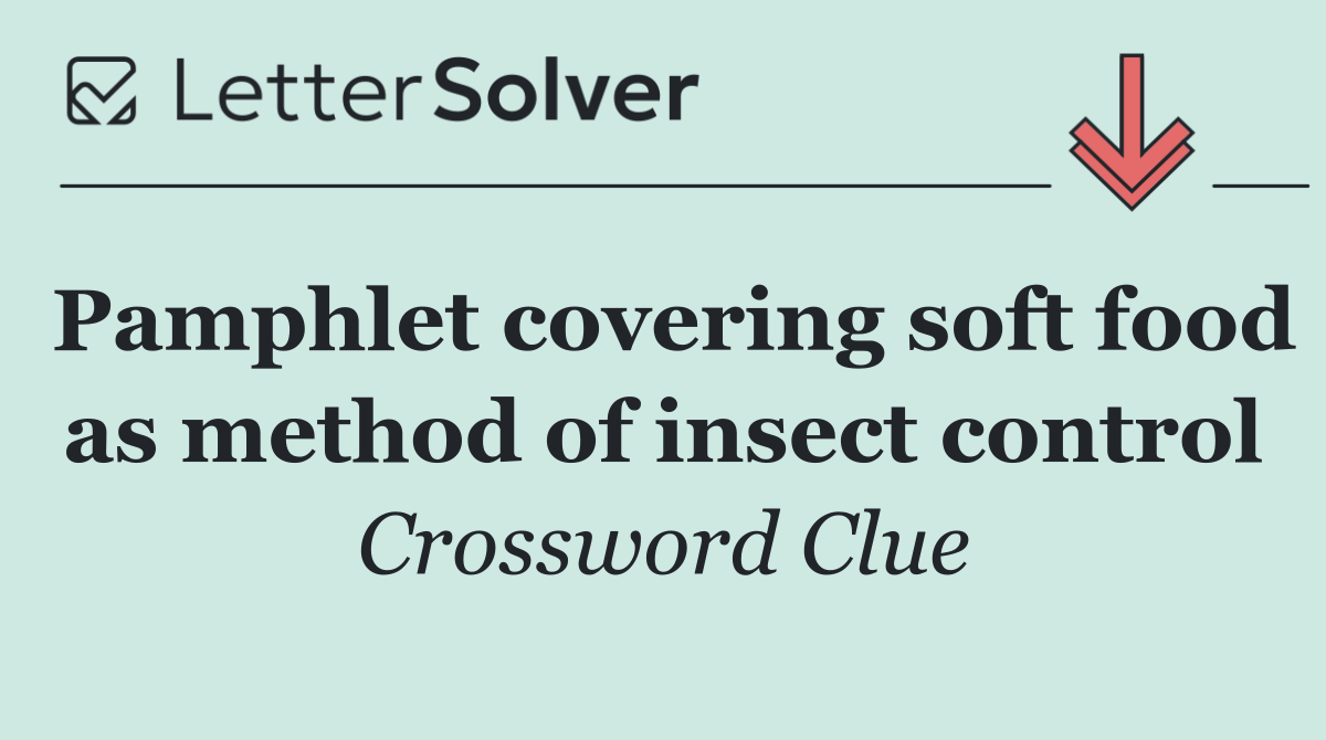 Pamphlet covering soft food as method of insect control