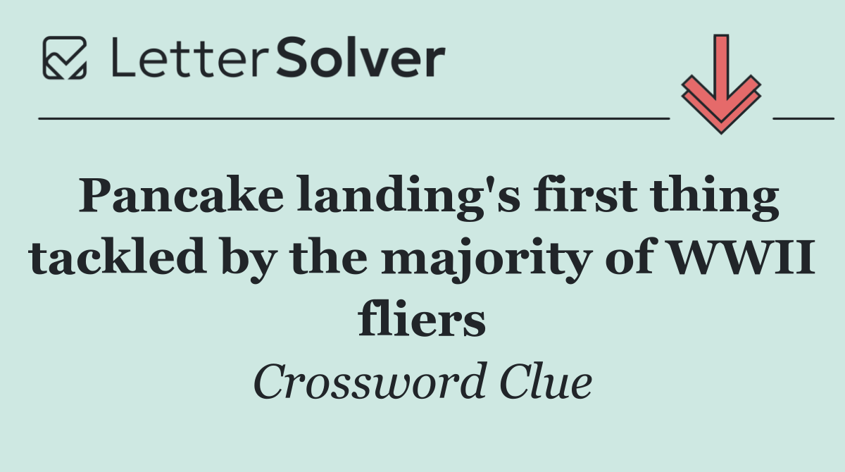 Pancake landing's first thing tackled by the majority of WWII fliers