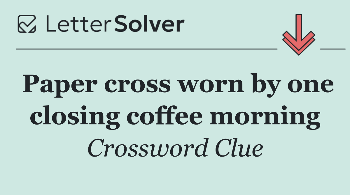 Paper cross worn by one closing coffee morning