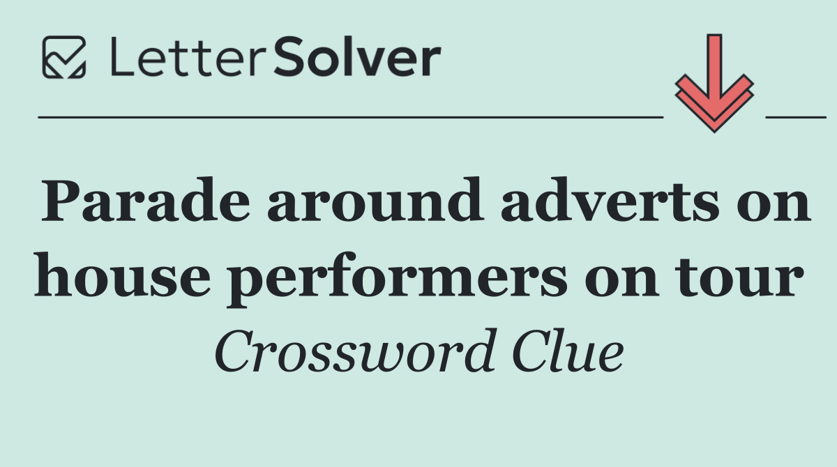 Parade around adverts on house performers on tour