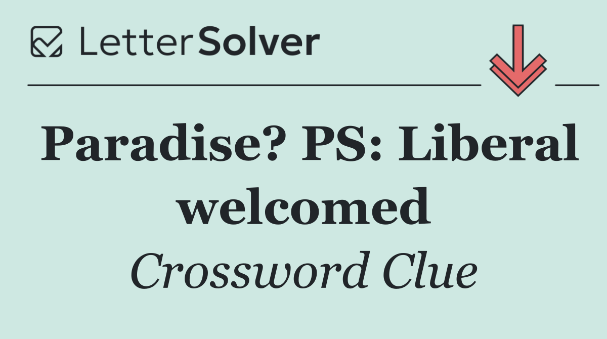 Paradise? PS: Liberal welcomed