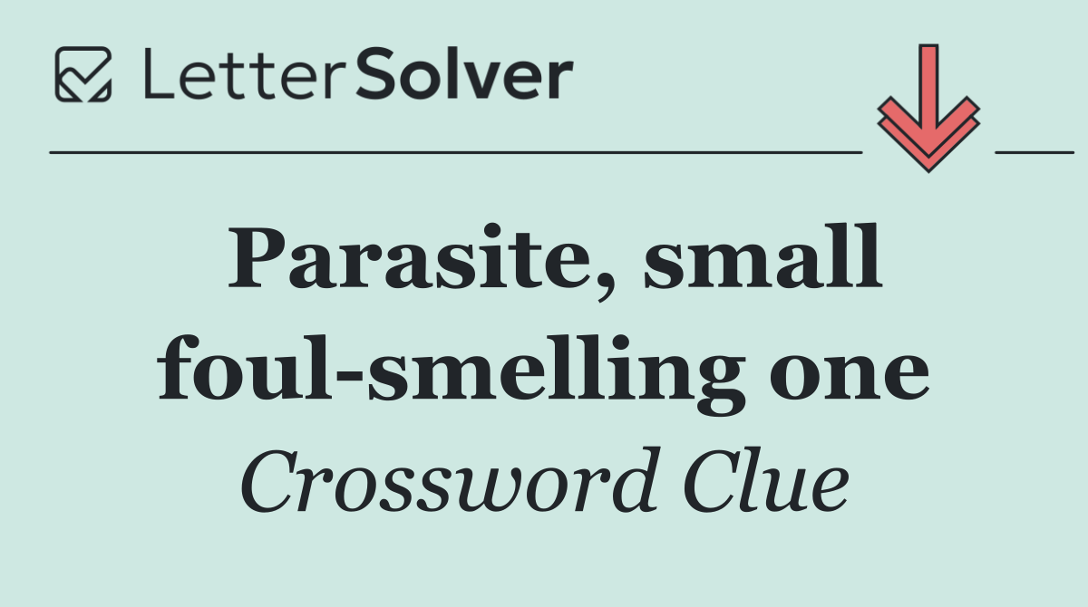 Parasite, small foul smelling one