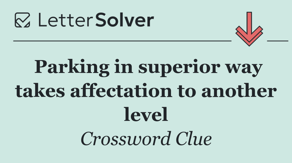 Parking in superior way takes affectation to another level