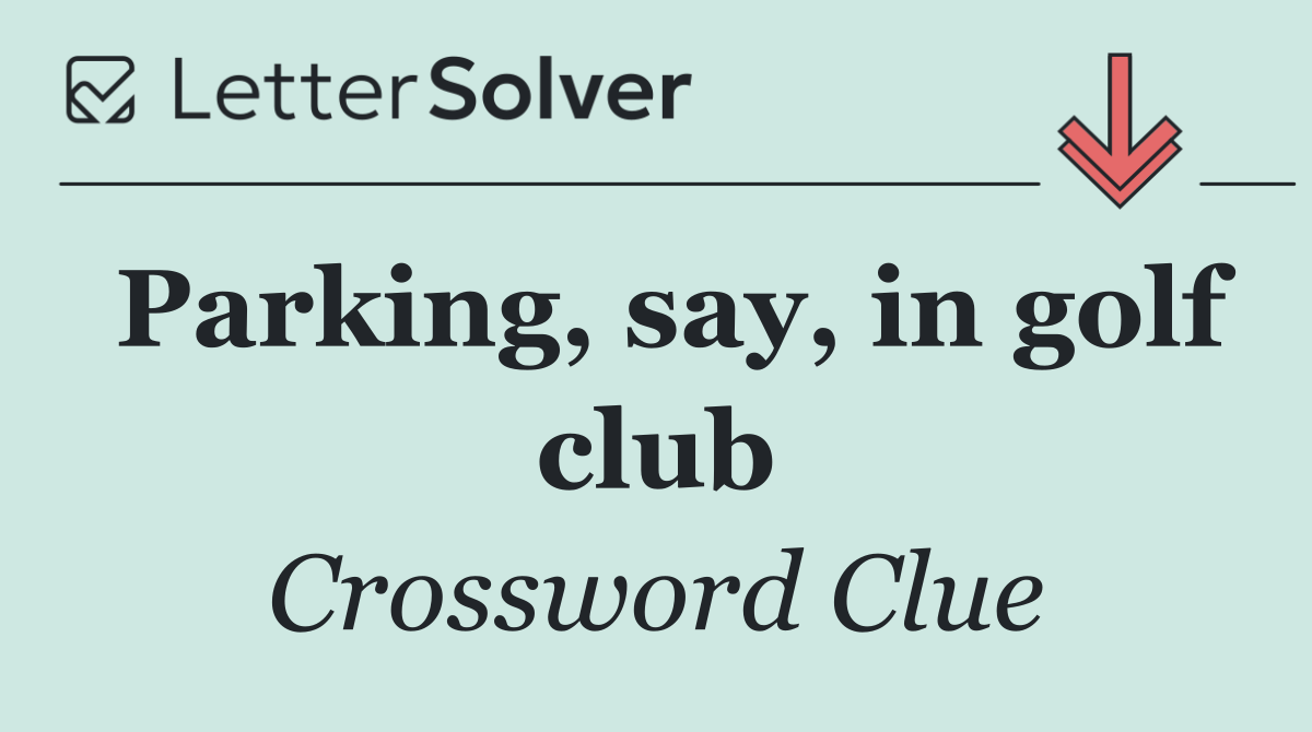 Parking, say, in golf club