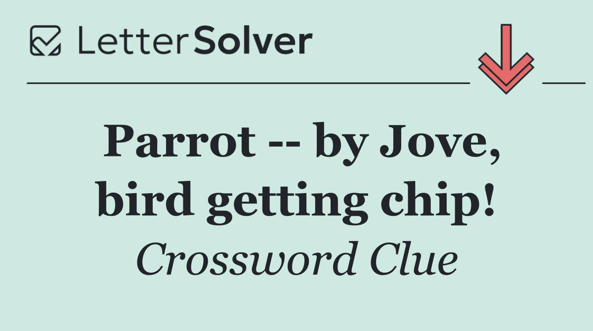 Parrot    by Jove, bird getting chip!