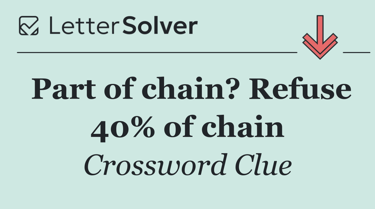 Part of chain? Refuse 40% of chain