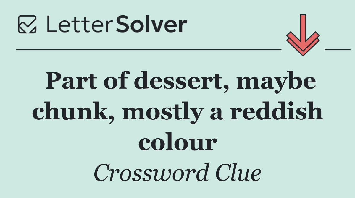 Part of dessert, maybe chunk, mostly a reddish colour