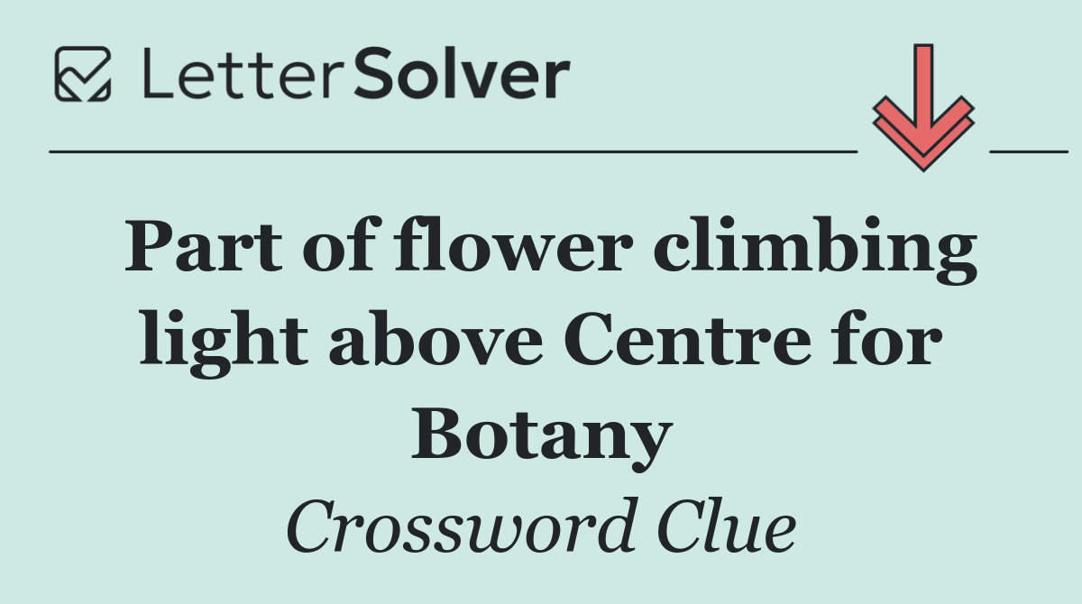 Part of flower climbing light above Centre for Botany