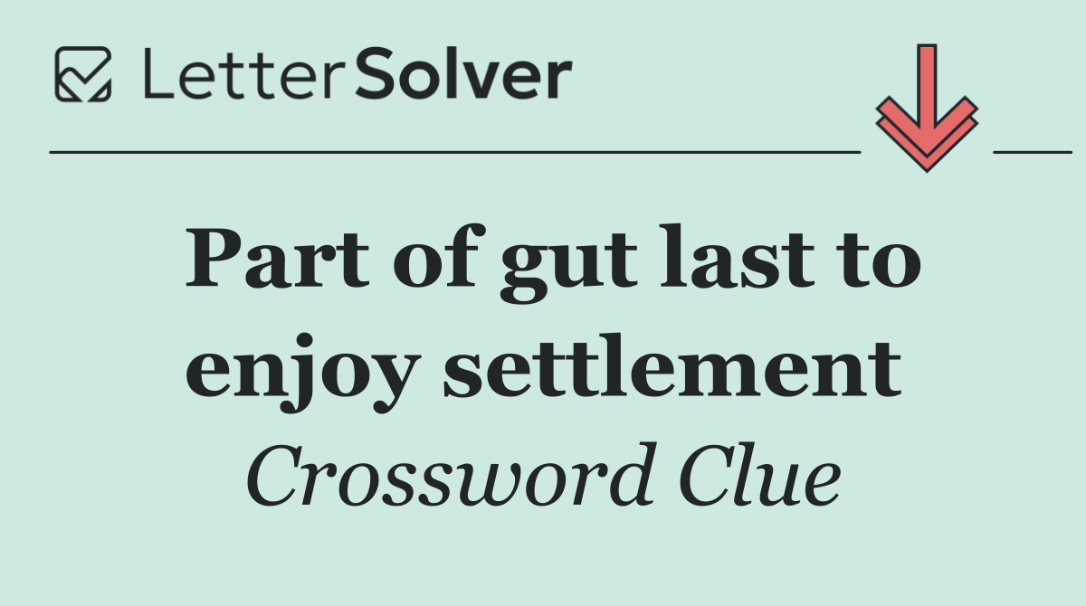 Part of gut last to enjoy settlement