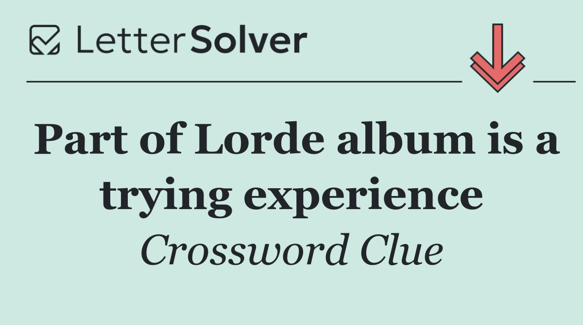 Part of Lorde album is a trying experience