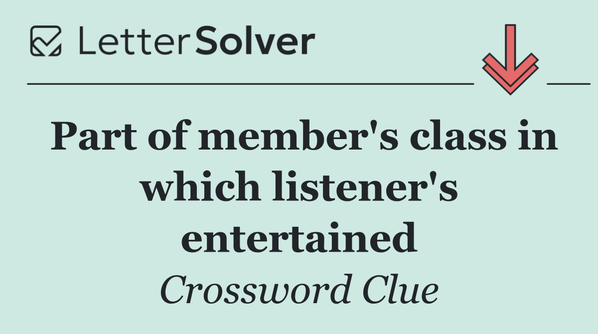 Part of member's class in which listener's entertained