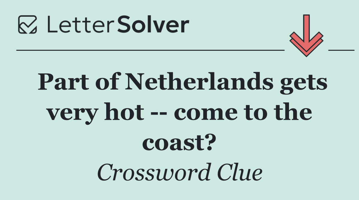 Part of Netherlands gets very hot    come to the coast?