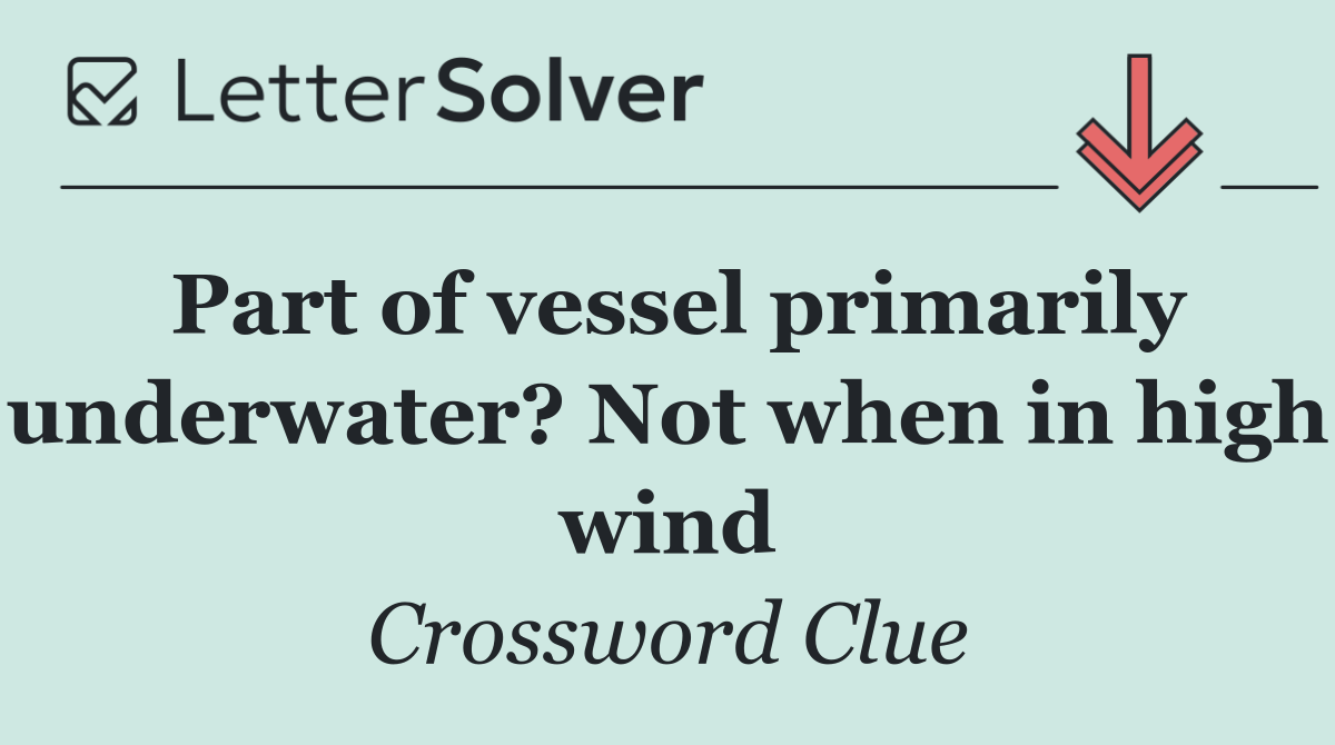 Part of vessel primarily underwater? Not when in high wind