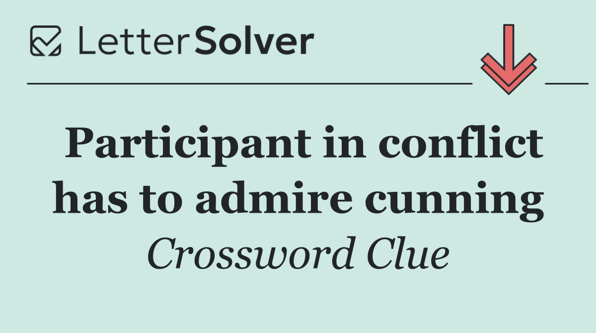 Participant in conflict has to admire cunning
