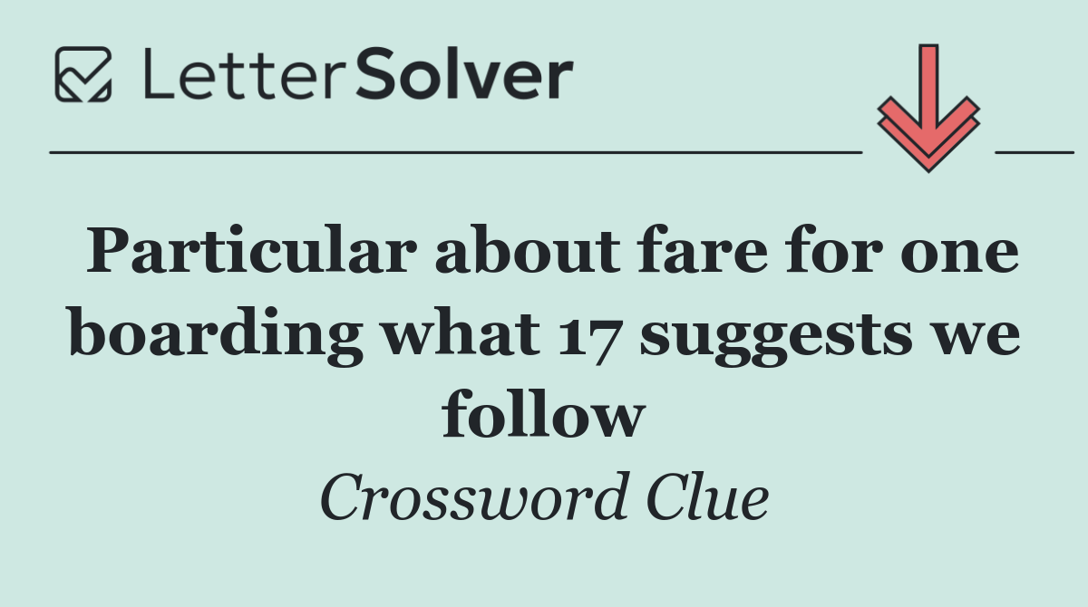 Particular about fare for one boarding what 17 suggests we follow