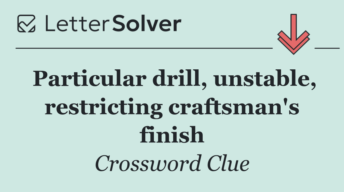 Particular drill, unstable, restricting craftsman's finish