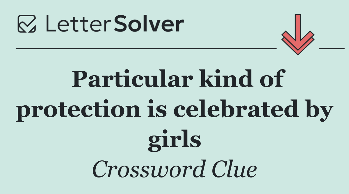 Particular kind of protection is celebrated by girls