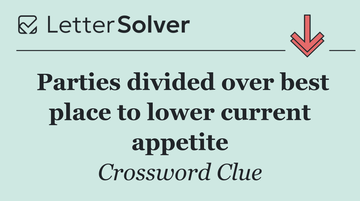 Parties divided over best place to lower current appetite