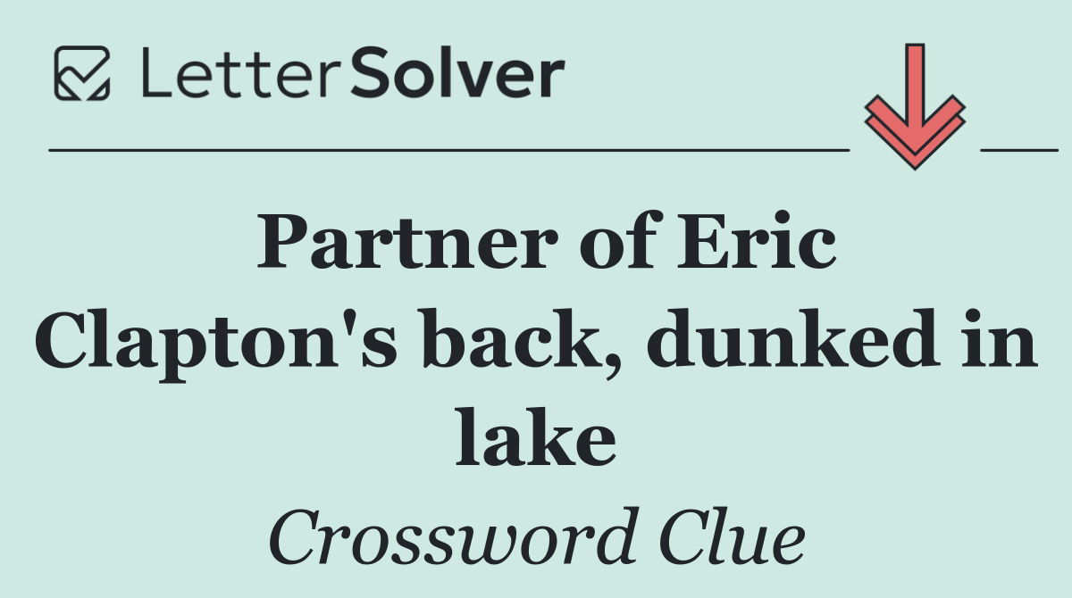 Partner of Eric Clapton's back, dunked in lake