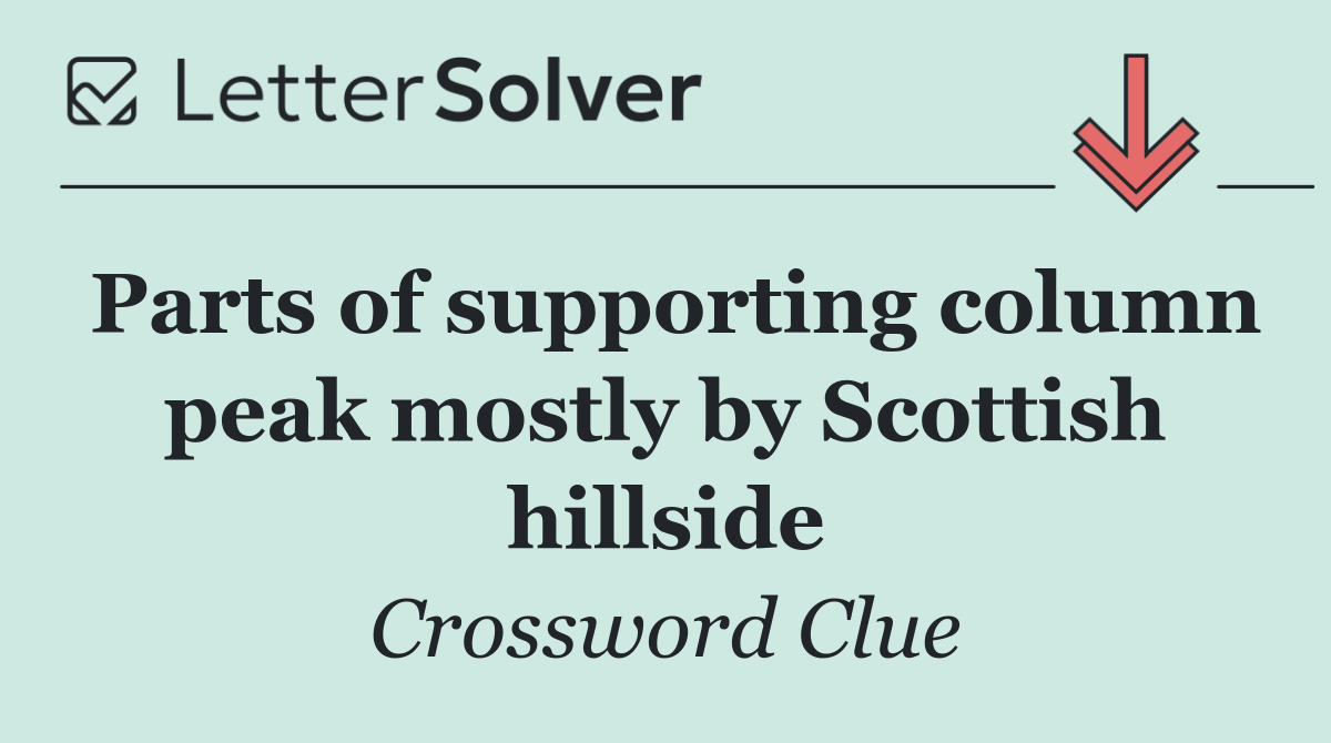 Parts of supporting column peak mostly by Scottish hillside