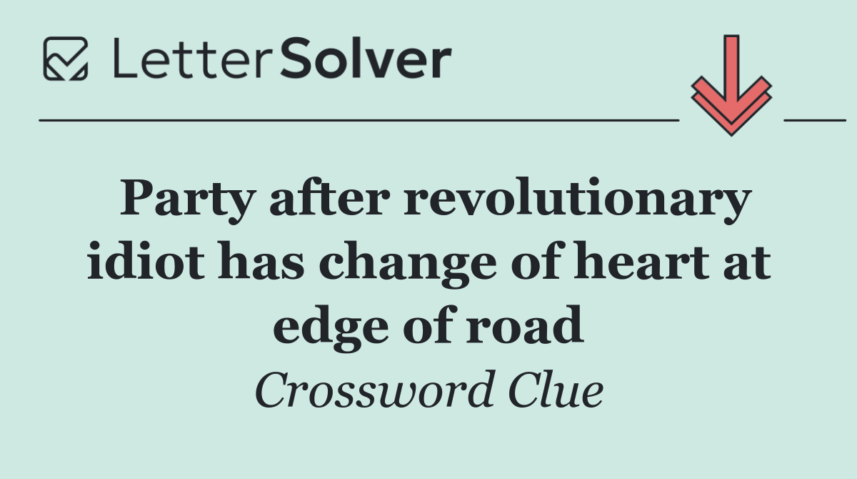 Party after revolutionary idiot has change of heart at edge of road