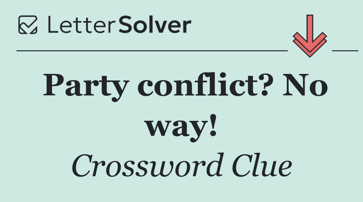 Party conflict? No way!