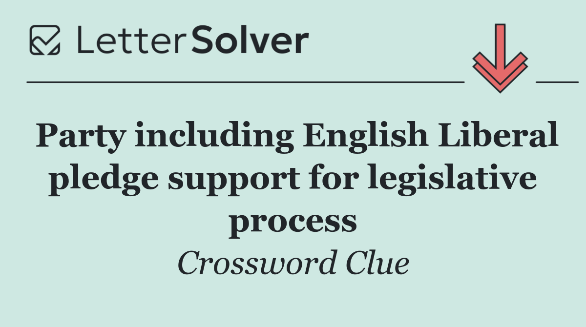 Party including English Liberal pledge support for legislative process