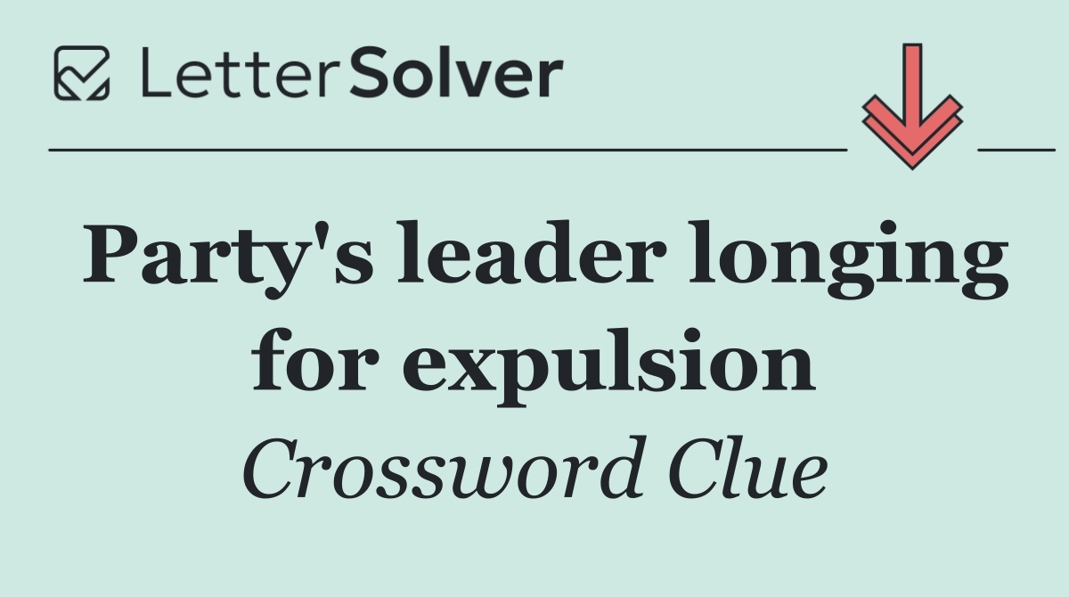 Party's leader longing for expulsion