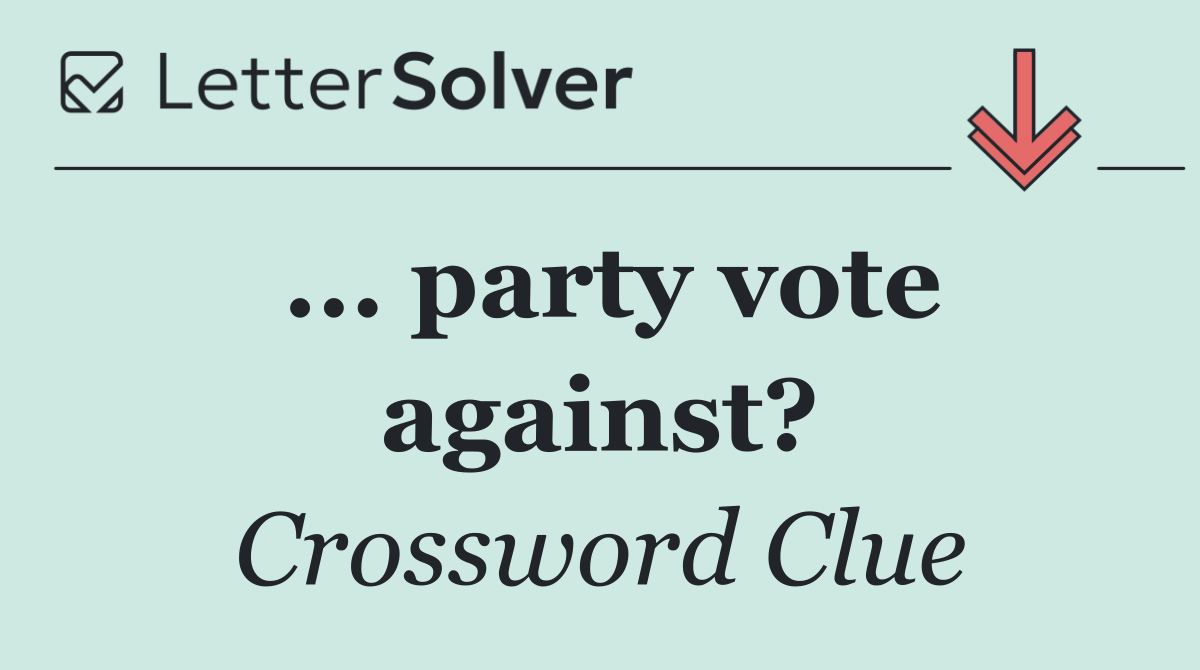 ... party vote against?