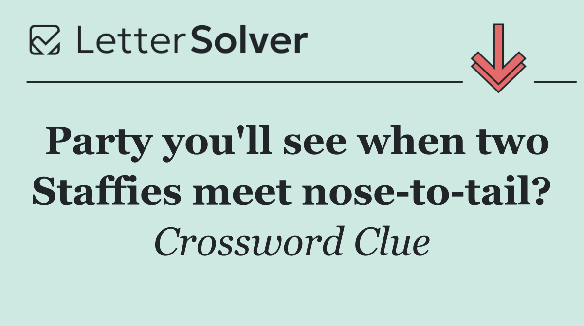 Party you'll see when two Staffies meet nose to tail?