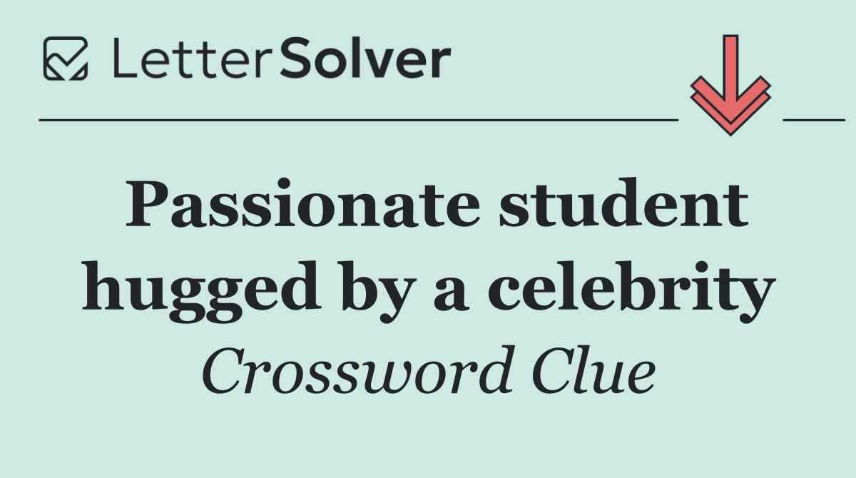 Passionate student hugged by a celebrity