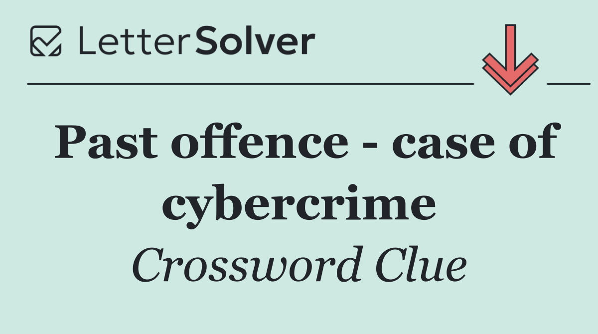 Past offence   case of cybercrime