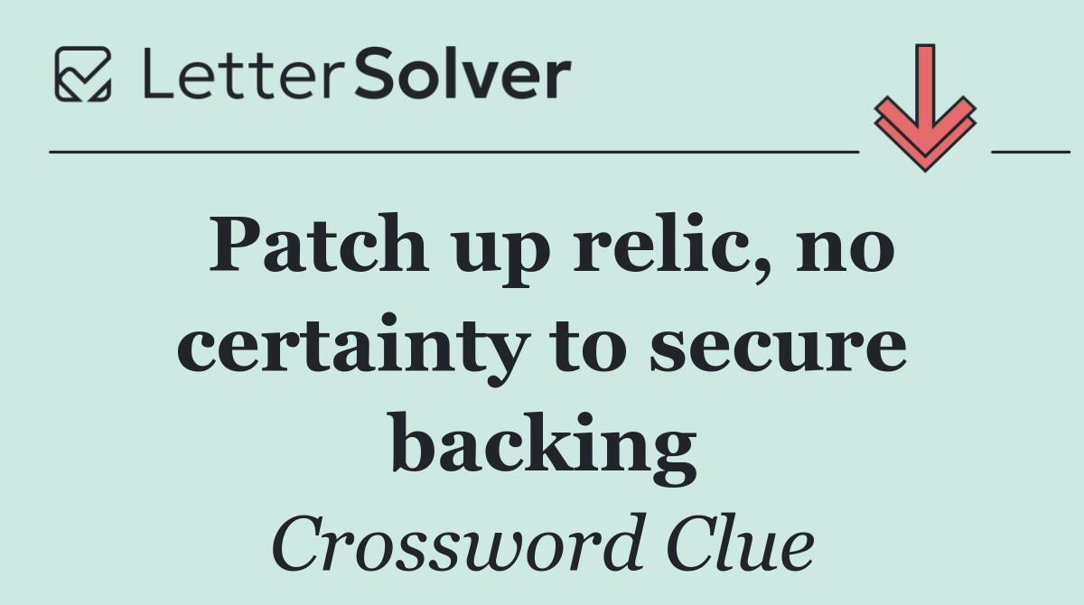 Patch up relic, no certainty to secure backing