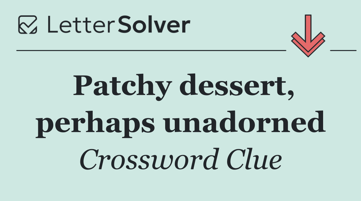 Patchy dessert, perhaps unadorned