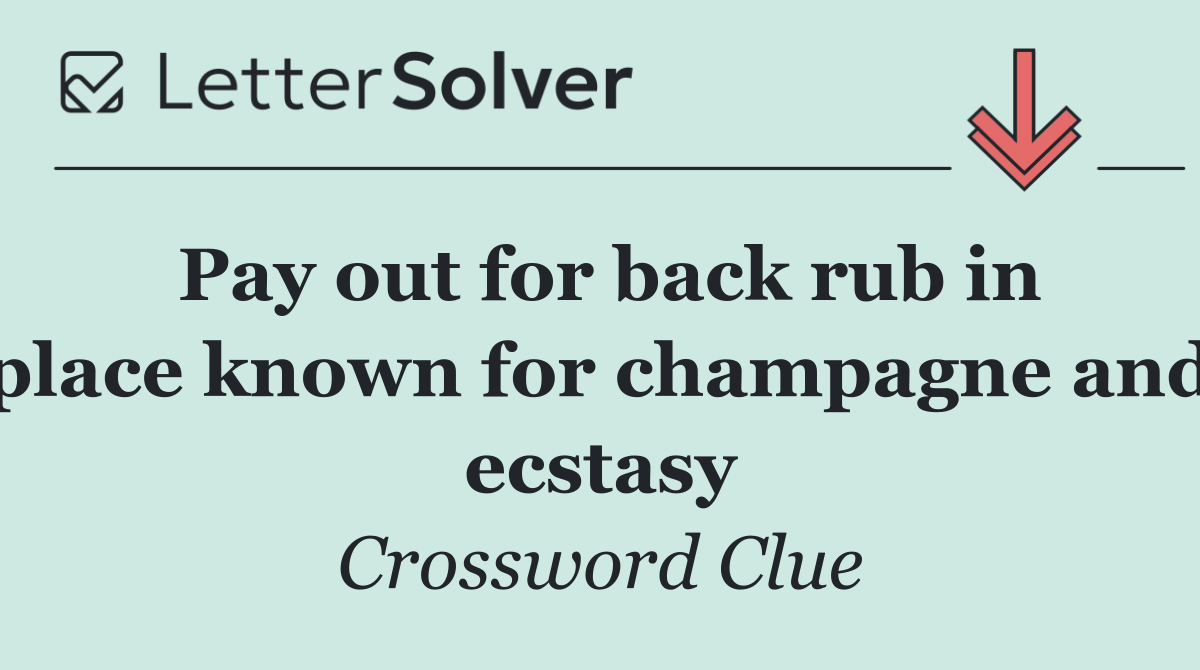 Pay out for back rub in place known for champagne and ecstasy