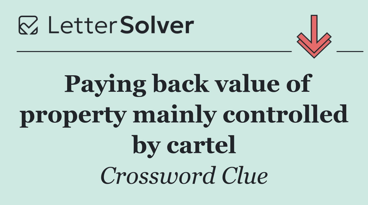 Paying back value of property mainly controlled by cartel