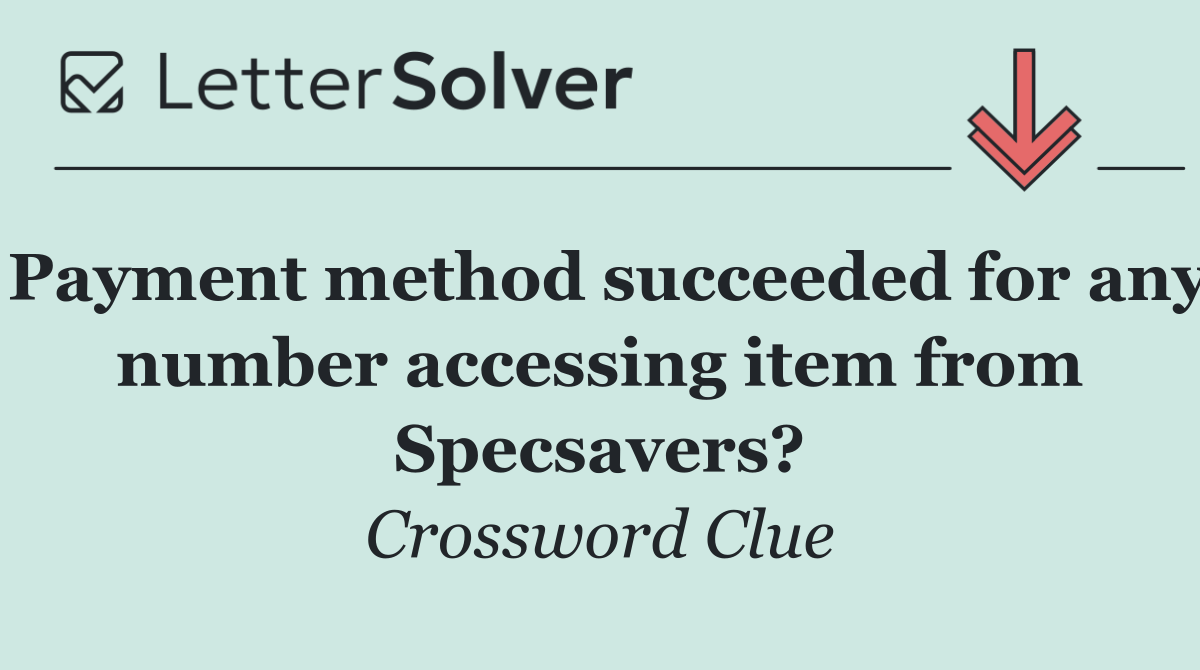 Payment method succeeded for any number accessing item from Specsavers?