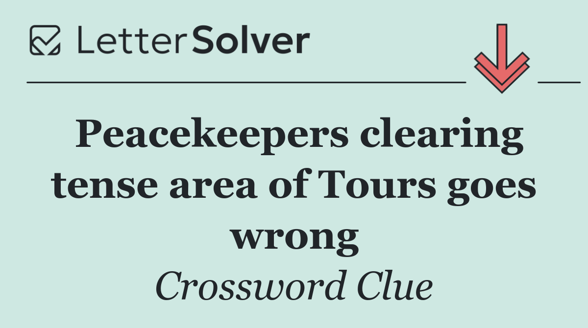 Peacekeepers clearing tense area of Tours goes wrong