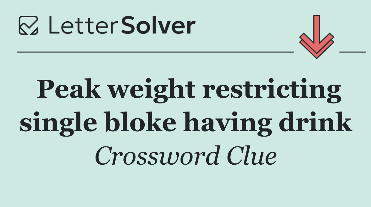 Peak weight restricting single bloke having drink