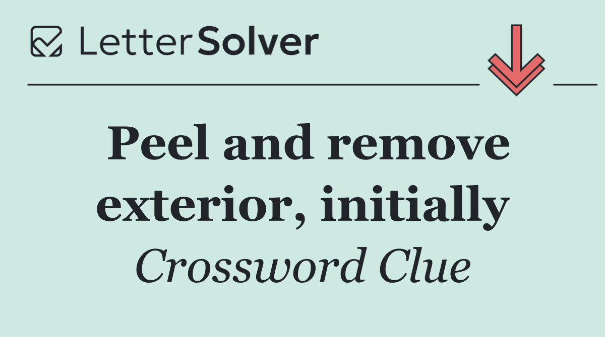 Peel and remove exterior, initially