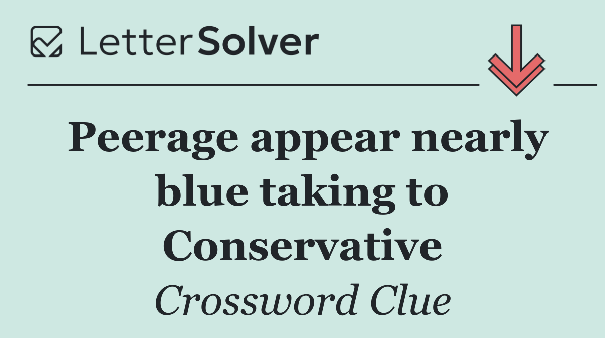 Peerage appear nearly blue taking to Conservative