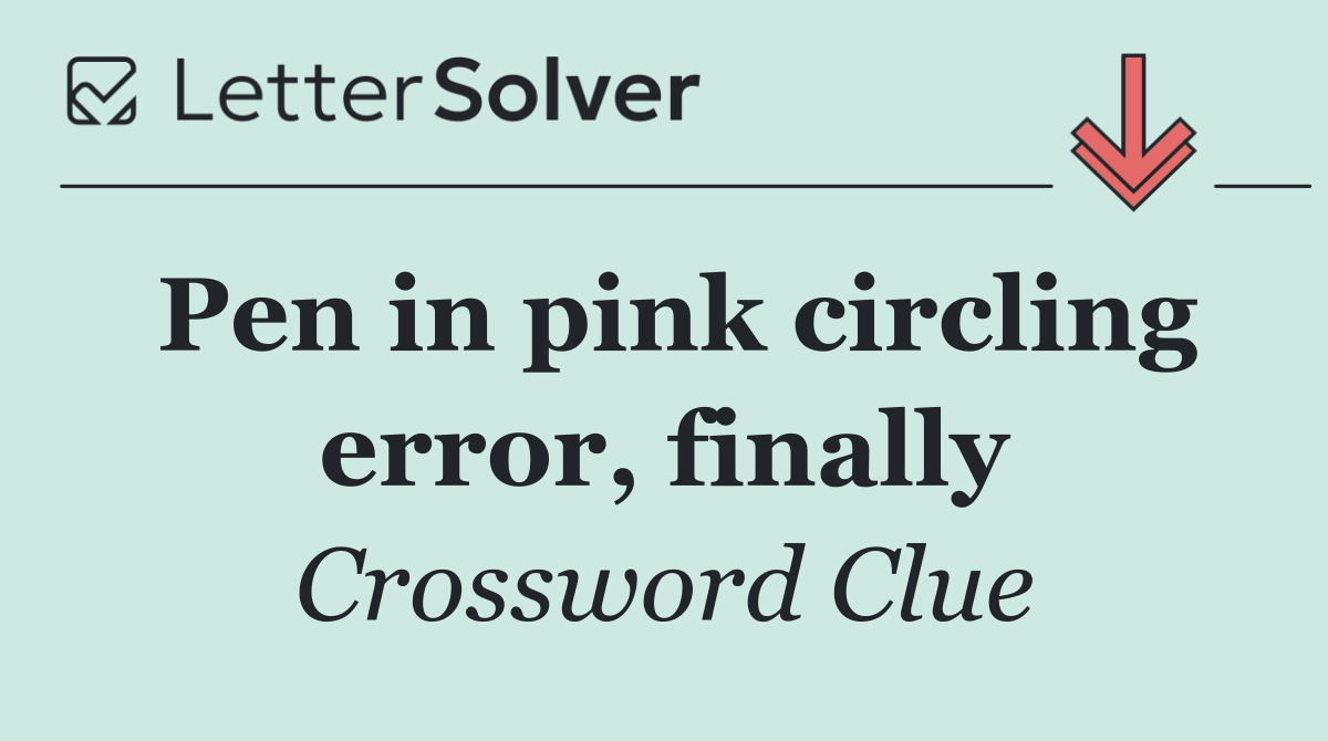 Pen in pink circling error, finally