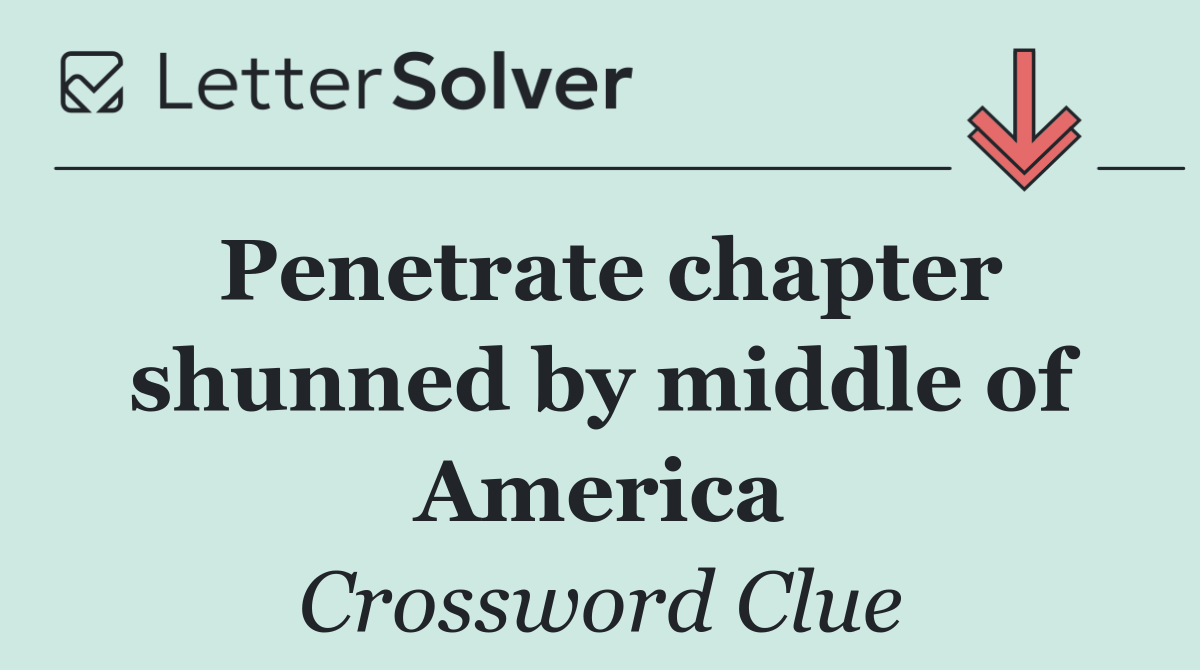 Penetrate chapter shunned by middle of America