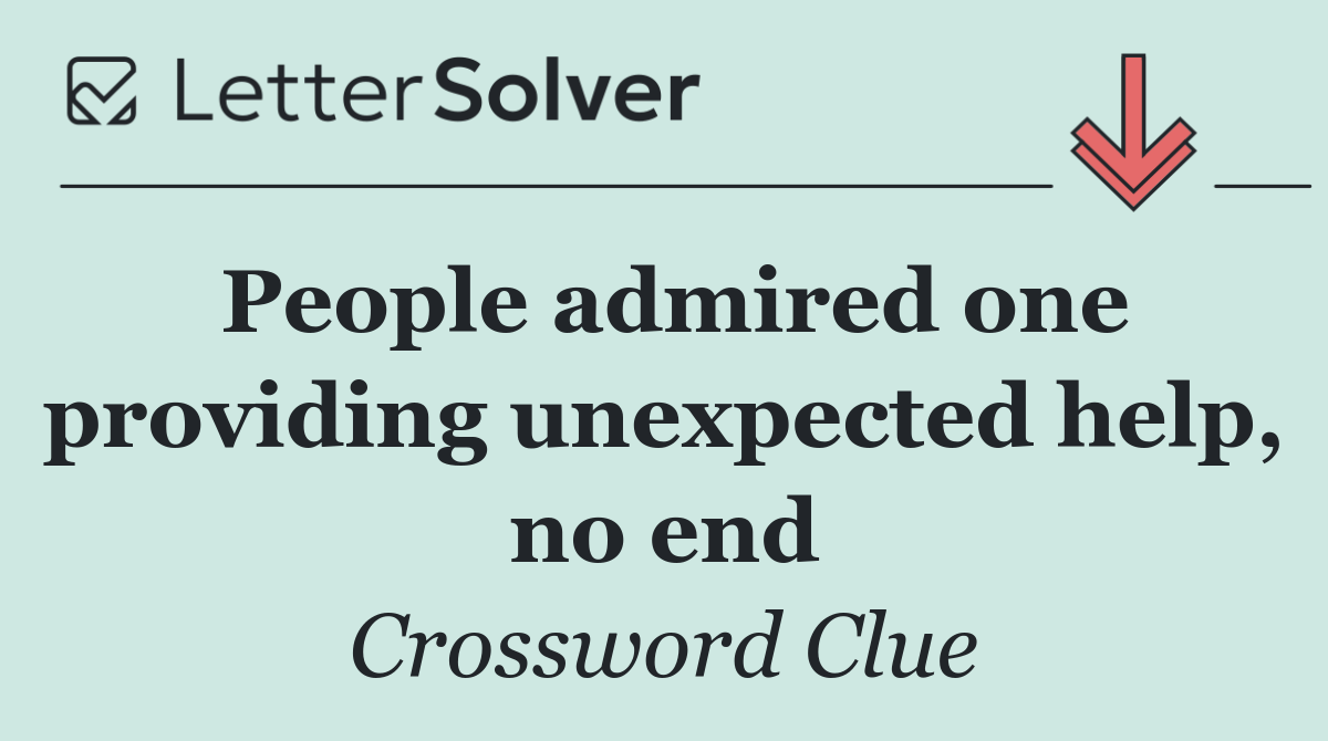 People admired one providing unexpected help, no end