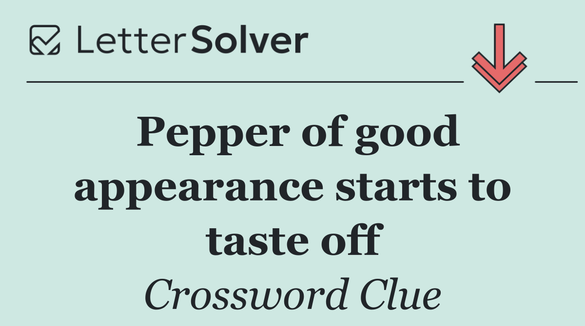 Pepper of good appearance starts to taste off