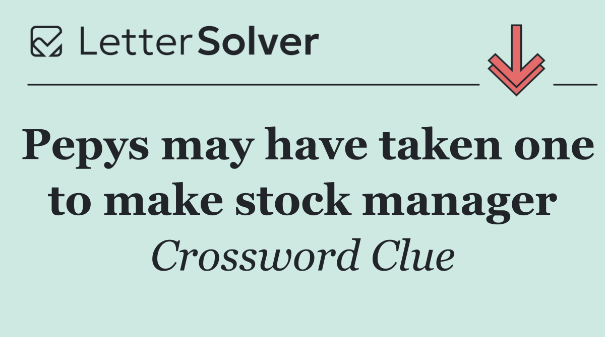 Pepys may have taken one to make stock manager