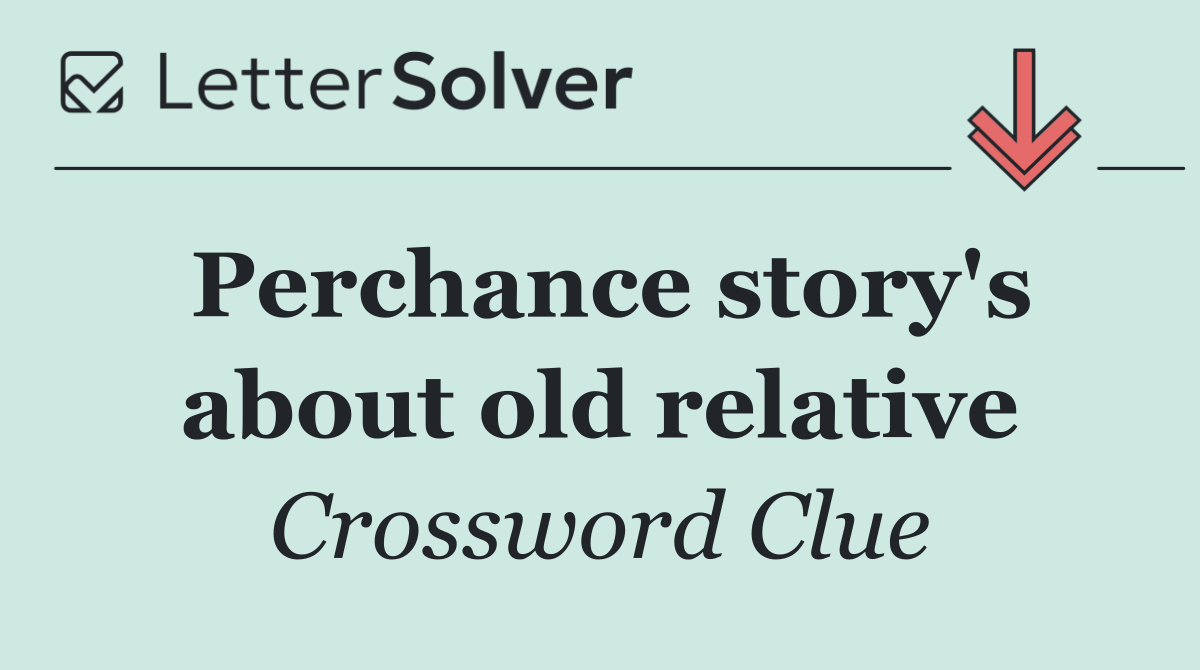 Perchance story's about old relative