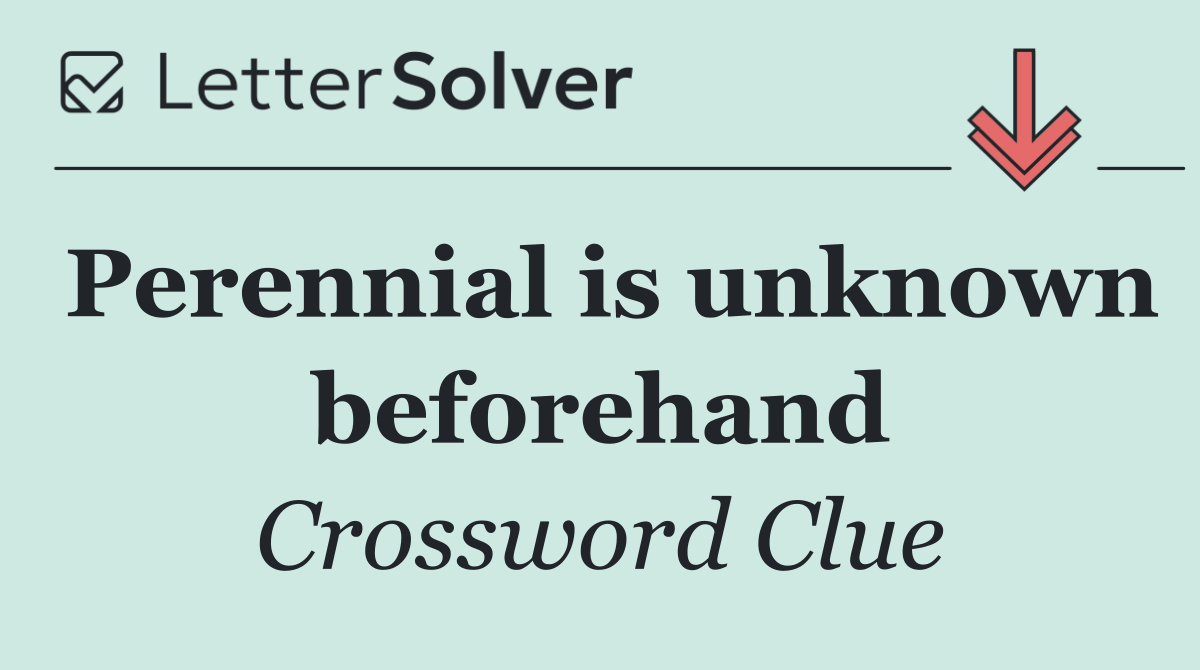 Perennial is unknown beforehand