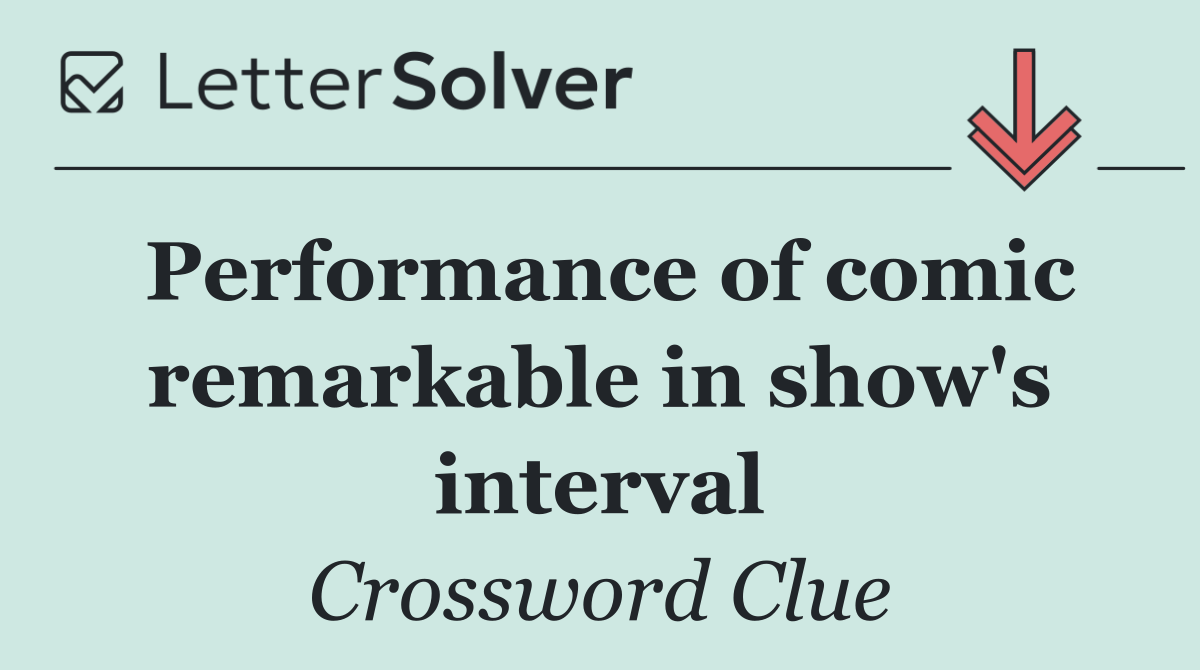 Performance of comic remarkable in show's interval