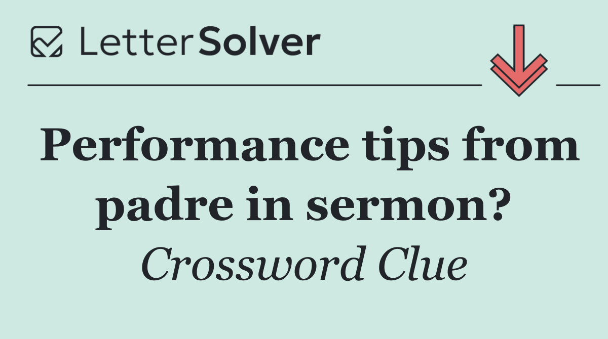 Performance tips from padre in sermon?